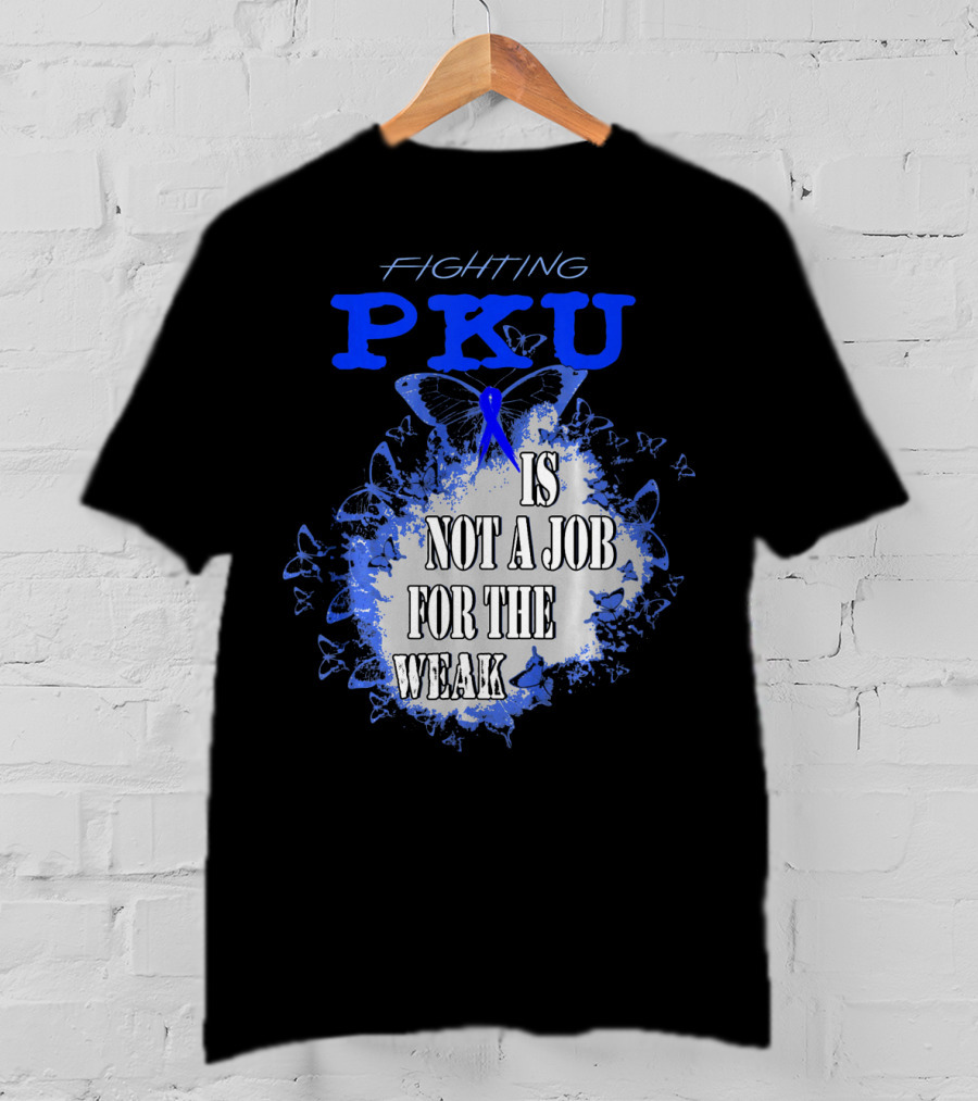 Fighting PKU Is Not A Job For The Weak T-Shirt