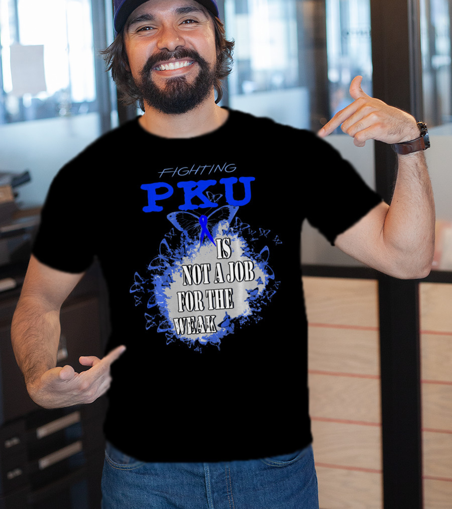 Fighting PKU Is Not A Job For The Weak T-Shirt