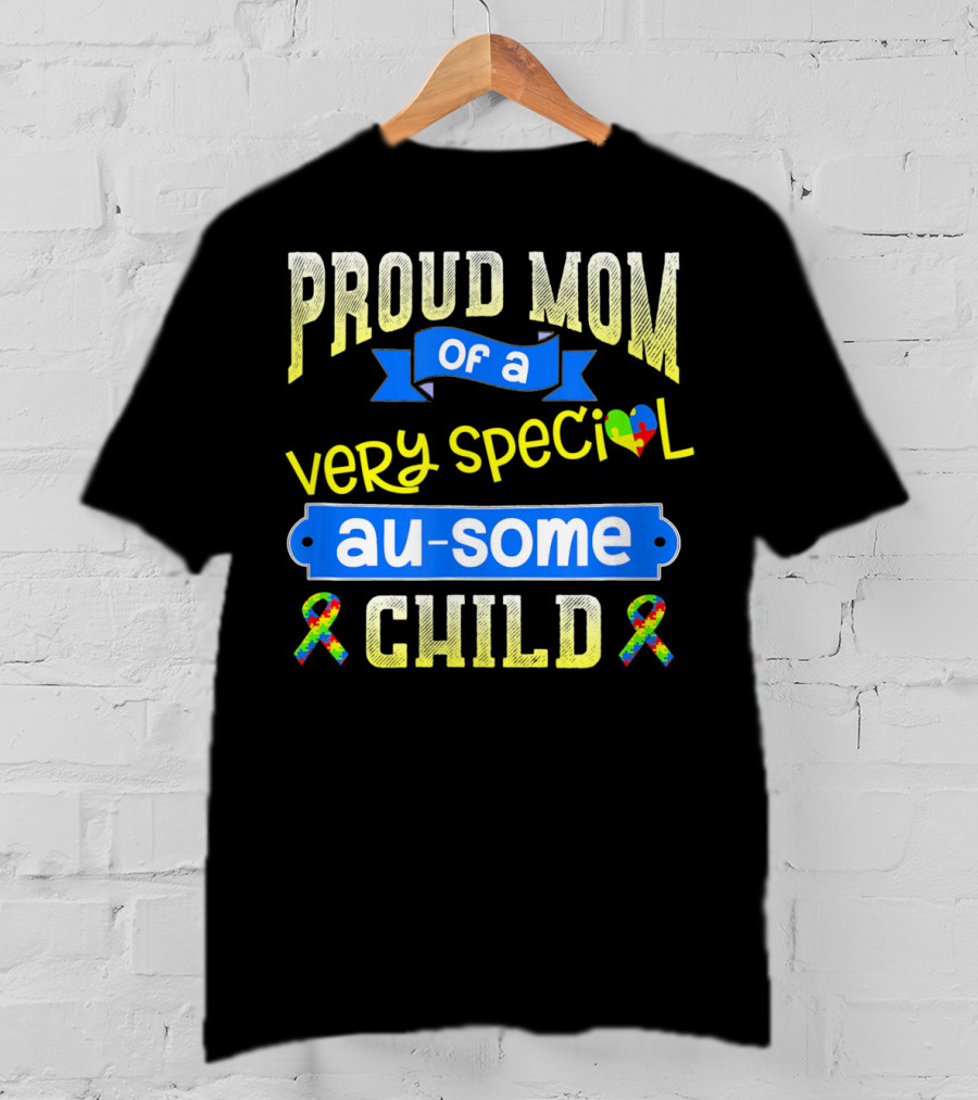 Proud Mom Of A Very Special Au-Some Child Autism Awareness T-Shirt