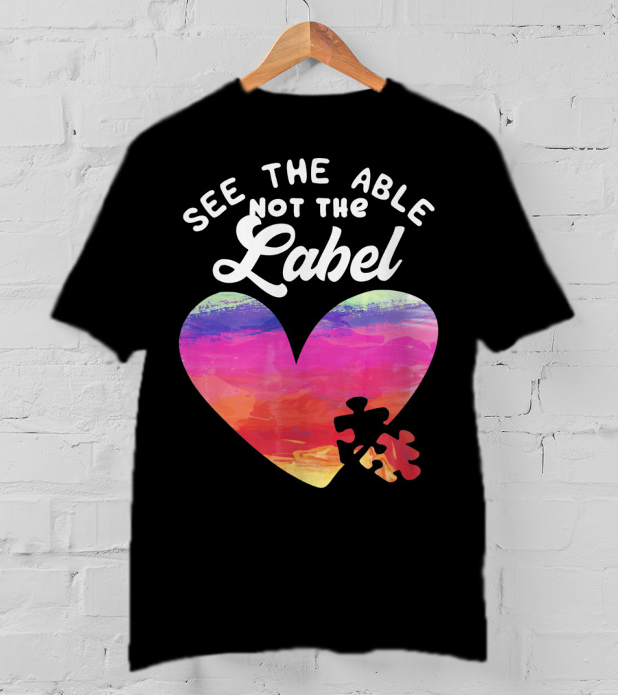 See The Able Not The Label Heart Autism Awareness T-Shirt