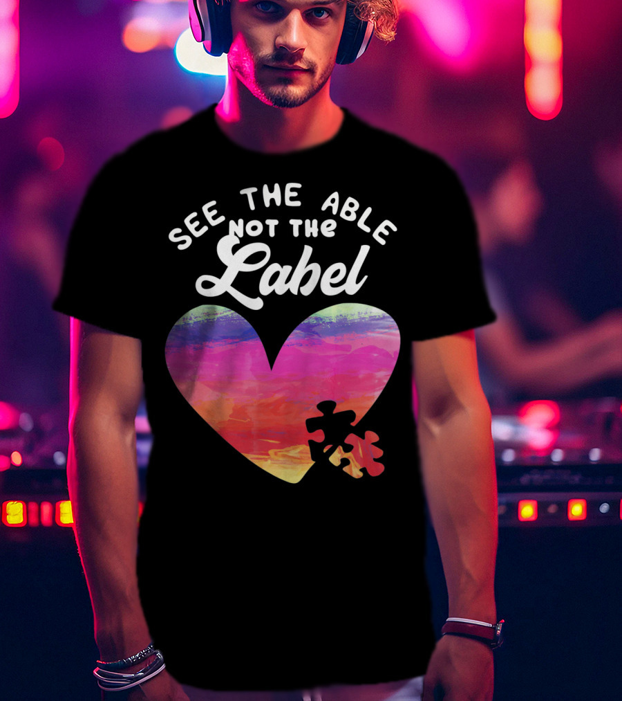 See The Able Not The Label Heart Autism Awareness T-Shirt
