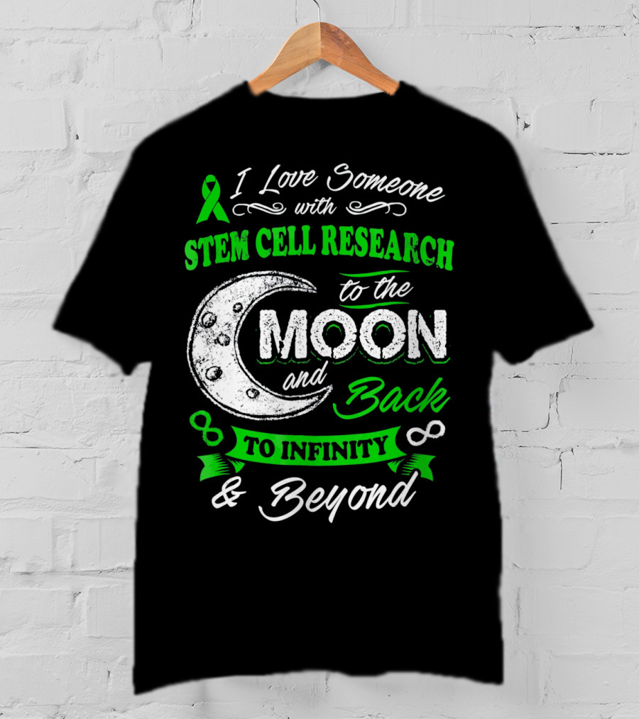 I Love Someone With Stem Cell Research To The Moon And Back To Infinity And Beyond T-Shirt