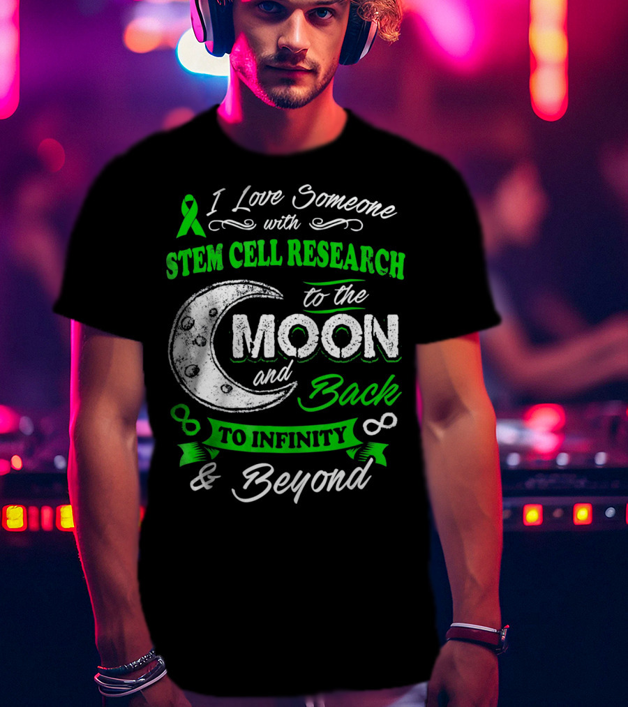 I Love Someone With Stem Cell Research To The Moon And Back To Infinity And Beyond T-Shirt