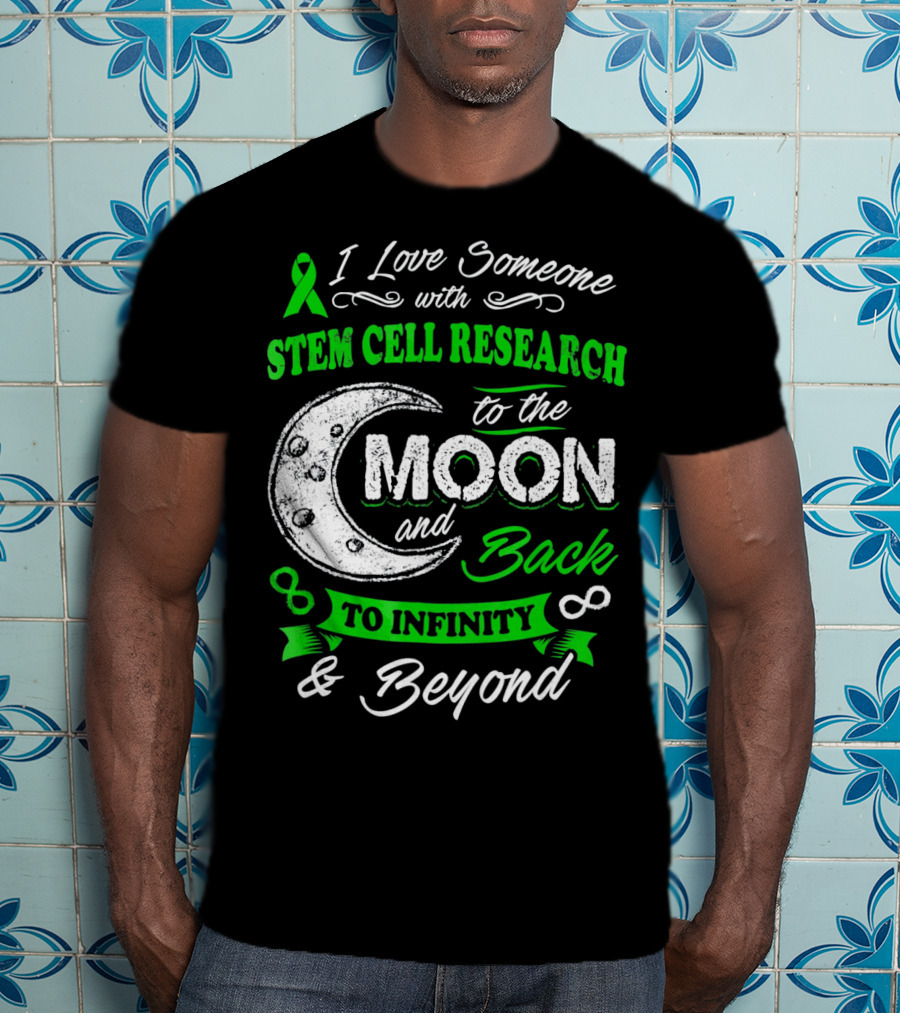 I Love Someone With Stem Cell Research To The Moon And Back To Infinity And Beyond T-Shirt