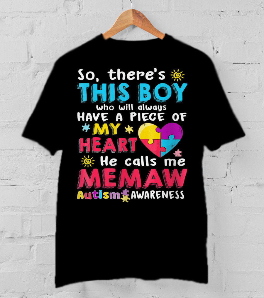 So There’s This Boy Who Will Always Have A Piece Of My Heart He Calls Me Memaw Autism Awareness T-Shirt