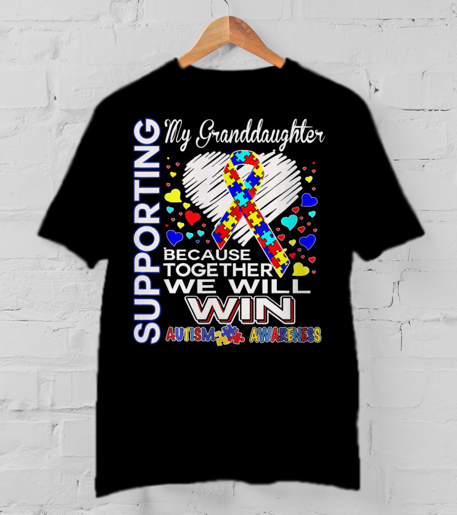 Supporting My Granddaughter Autism Awareness Because Together We Will Win T-Shirt