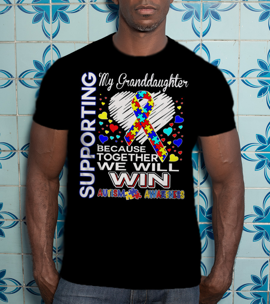 Supporting My Granddaughter Autism Awareness Because Together We Will Win T-Shirt
