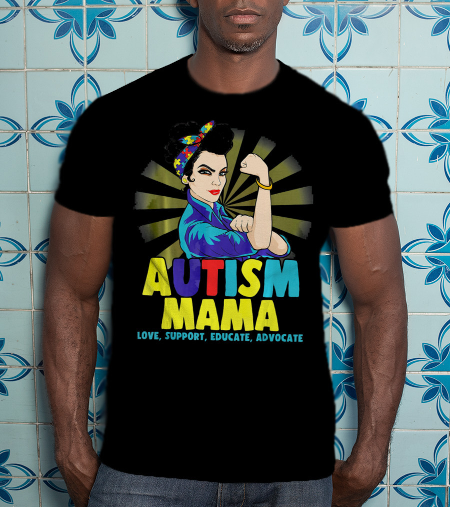 AUTISM MAMA Love Support Educate Advocate Strong T-Shirt