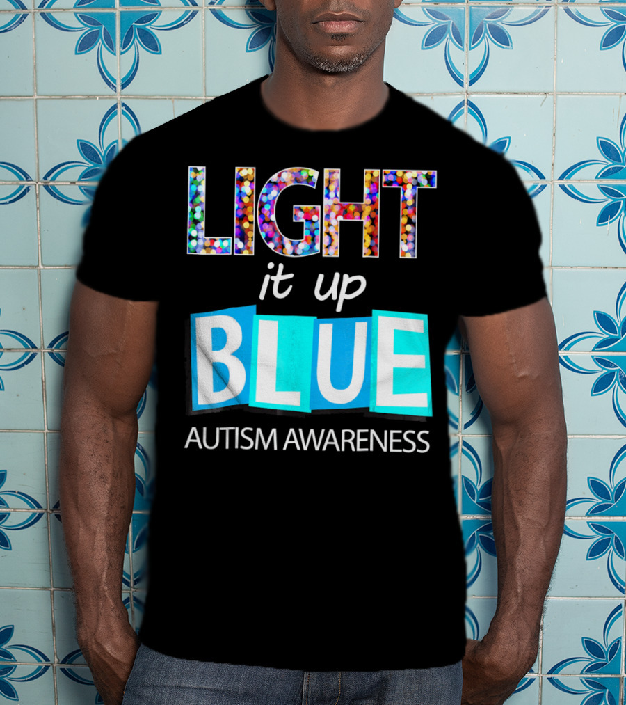 Light It Up Blue Autism Awareness Day T-Shirt