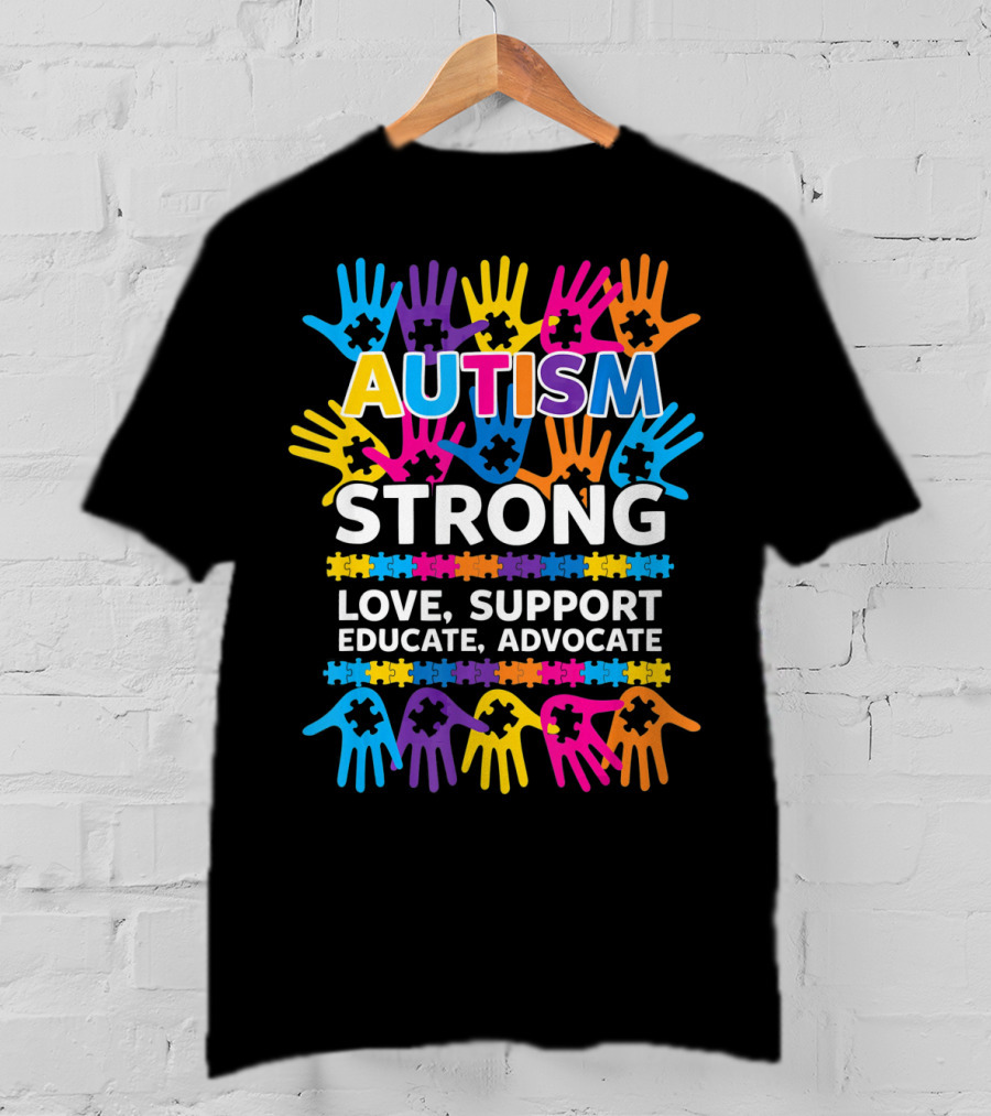Autism Strong Love Support Educate Advocate Awareness T-Shirt