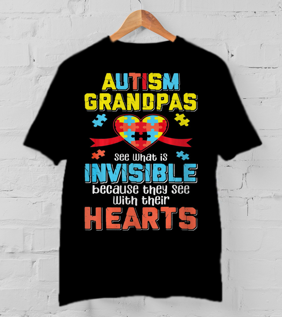 Autism Grandpas See What Is Invisible Because They See With Their Hearts T-Shirt