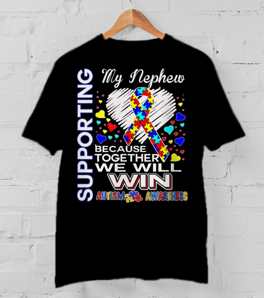 Supporting My Nephew Autism Awareness Because Together We Will Win T-Shirt
