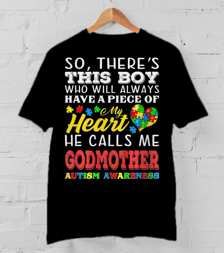 So, There's This Boy Who Will Always Have A Piece Of My Heart He Calls Me Godmother Autism Awareness T-Shirt