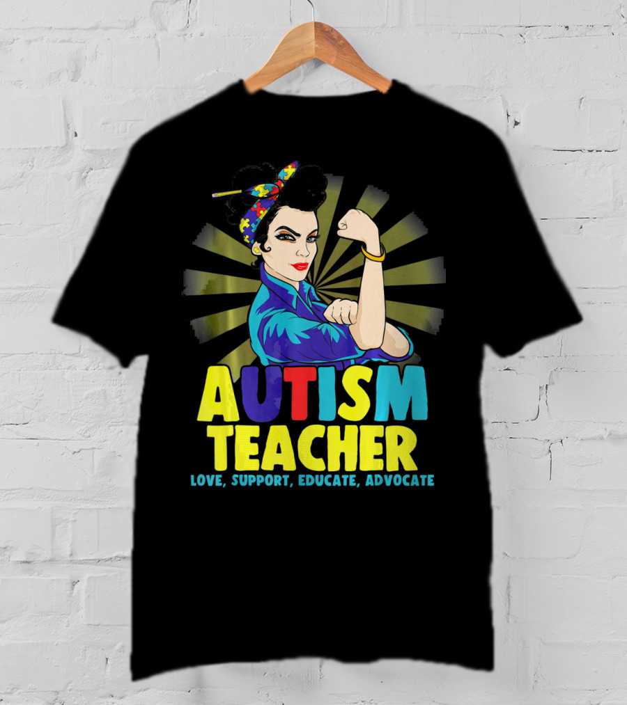 Autism Teacher Love Support Educate Advocate T-Shirt