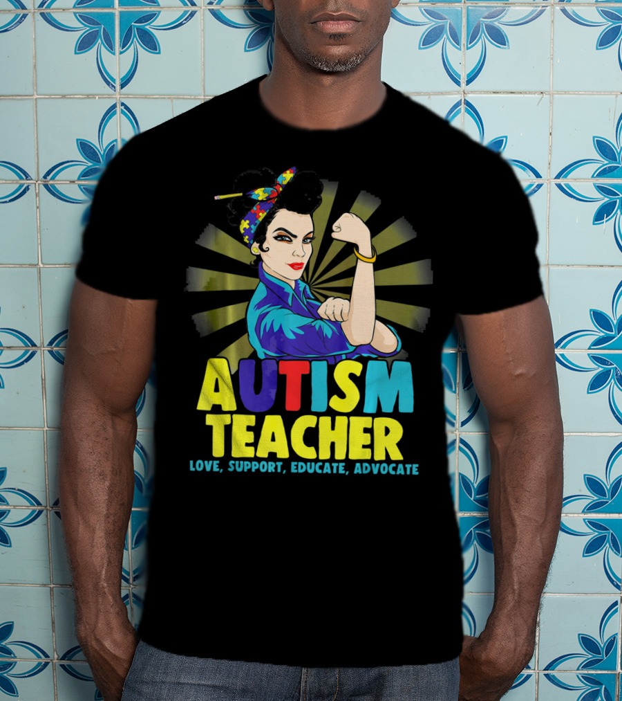 Autism Teacher Love Support Educate Advocate T-Shirt