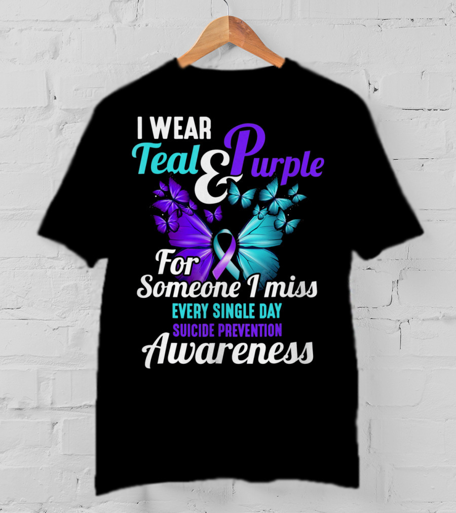 I Wear Teal And Purple For Someone I Miss Every Single Day Suicide Prevention Awareness T-Shirt