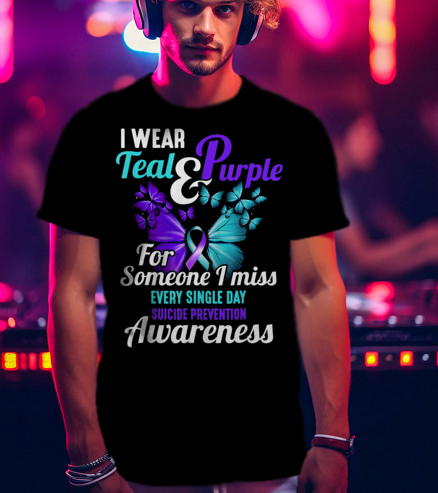 I Wear Teal And Purple For Someone I Miss Every Single Day Suicide Prevention Awareness T-Shirt