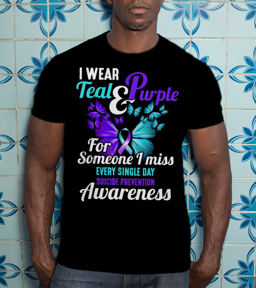 I Wear Teal And Purple For Someone I Miss Every Single Day Suicide Prevention Awareness T-Shirt