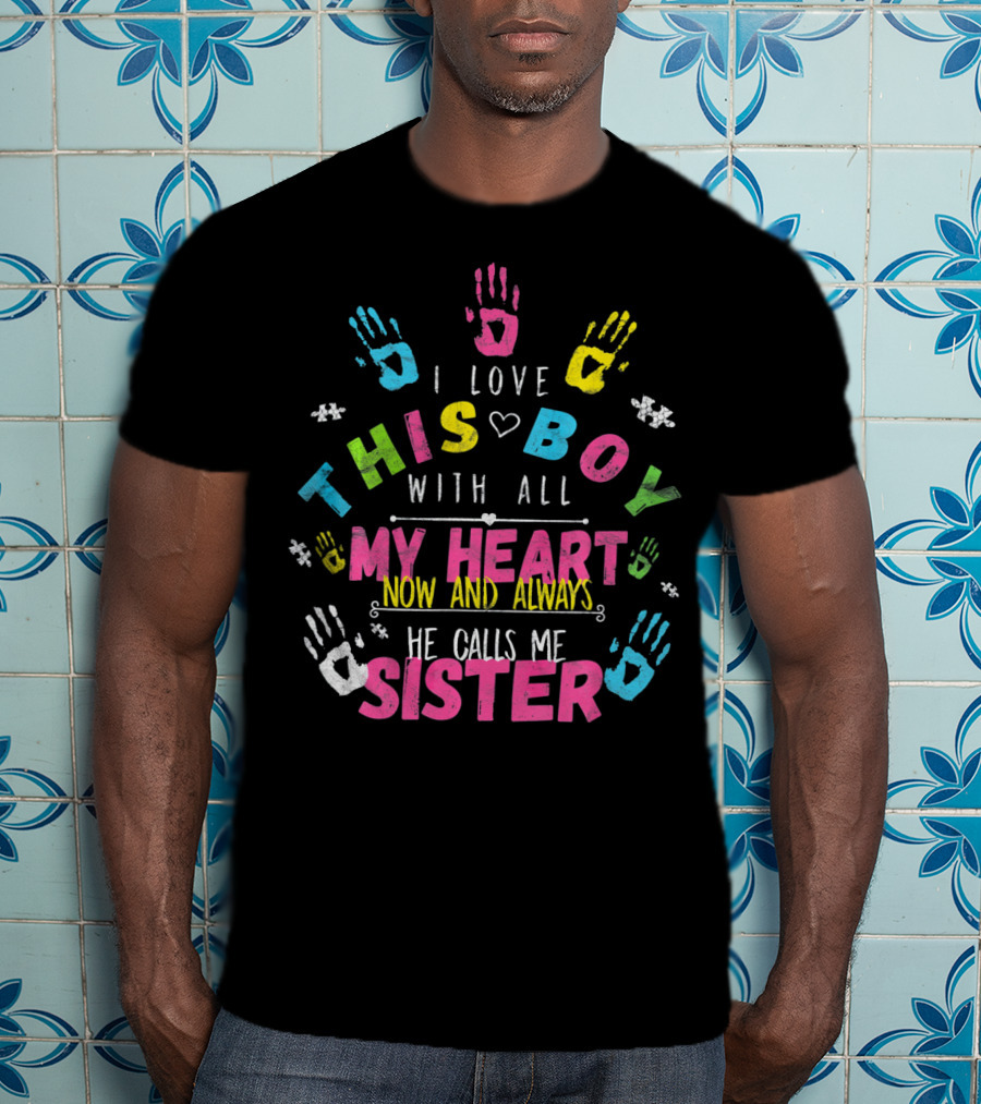 I Love This Boy With All My Heart Now And Always He Calls Me Sister T-Shirt