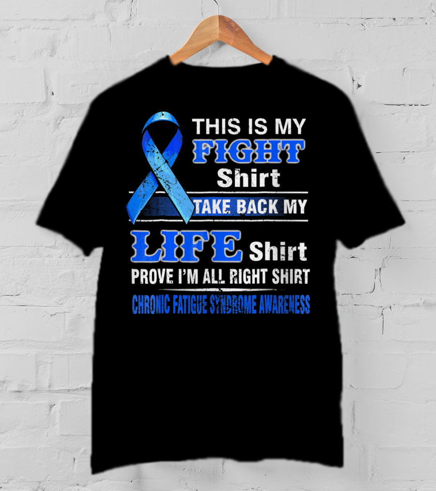 This Is My Fight Shirt Take Back My Life Shirt Prove I'm All Right Shirt Chronic Fatigue Syndrome Awareness T-Shirt
