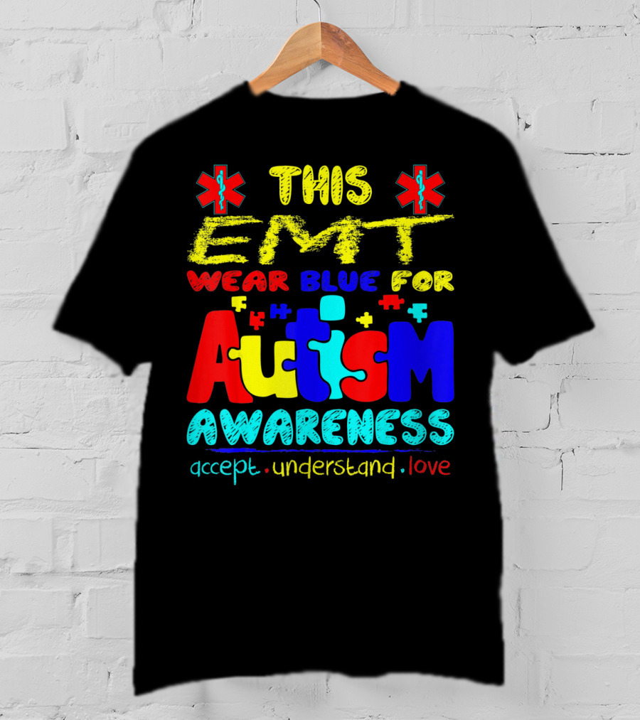 This EMT Wear Blue For Autism Awareness Accept Understand Love T-Shirt