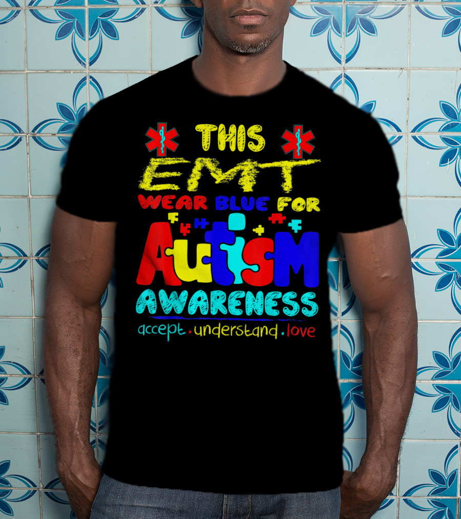 This EMT Wear Blue For Autism Awareness Accept Understand Love T-Shirt