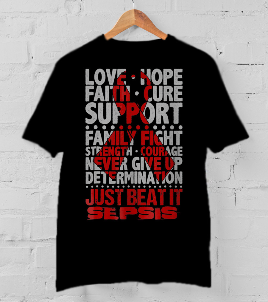 Love Hope Faith Cure Support Family Fight Strength Courage Never Give Up Determination Just Beat It Sepsis Warrior Ribbon Awareness T-Shirt
