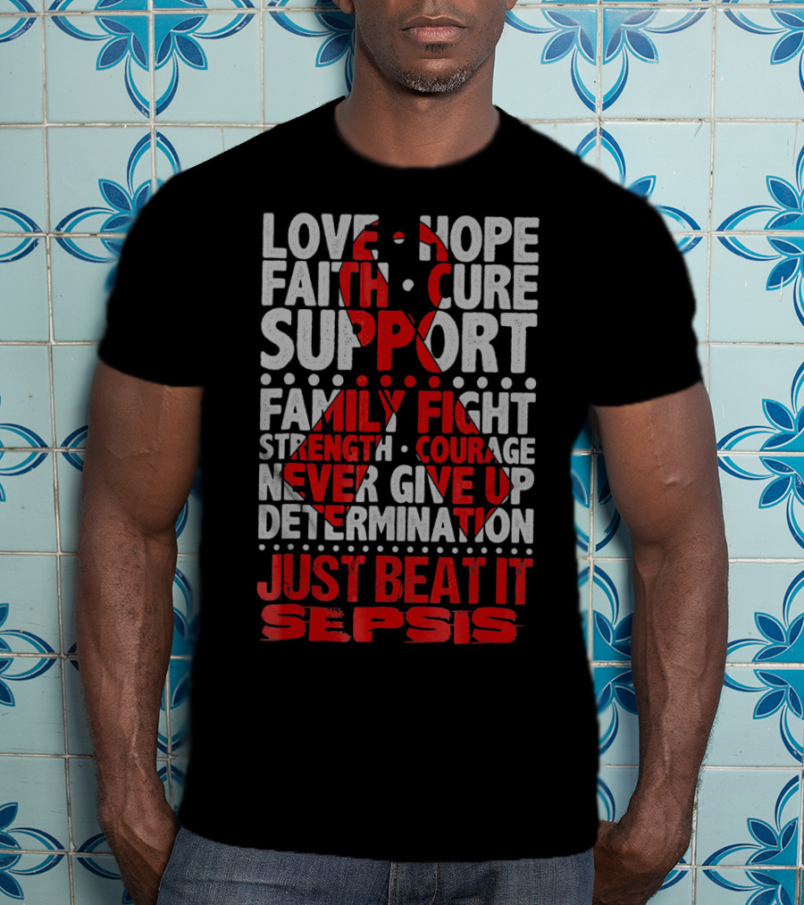 Love Hope Faith Cure Support Family Fight Strength Courage Never Give Up Determination Just Beat It Sepsis Warrior Ribbon Awareness T-Shirt