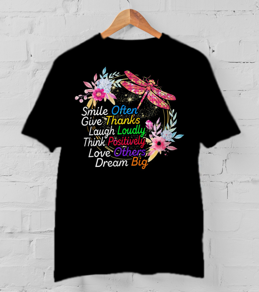 Smile Often Give Thanks Laugh Loudly Think Positively Love Others Dream Big Dragonfly Floral Wreath T-Shirt