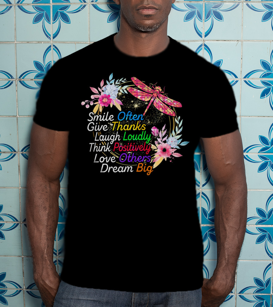 Smile Often Give Thanks Laugh Loudly Think Positively Love Others Dream Big Dragonfly Floral Wreath T-Shirt