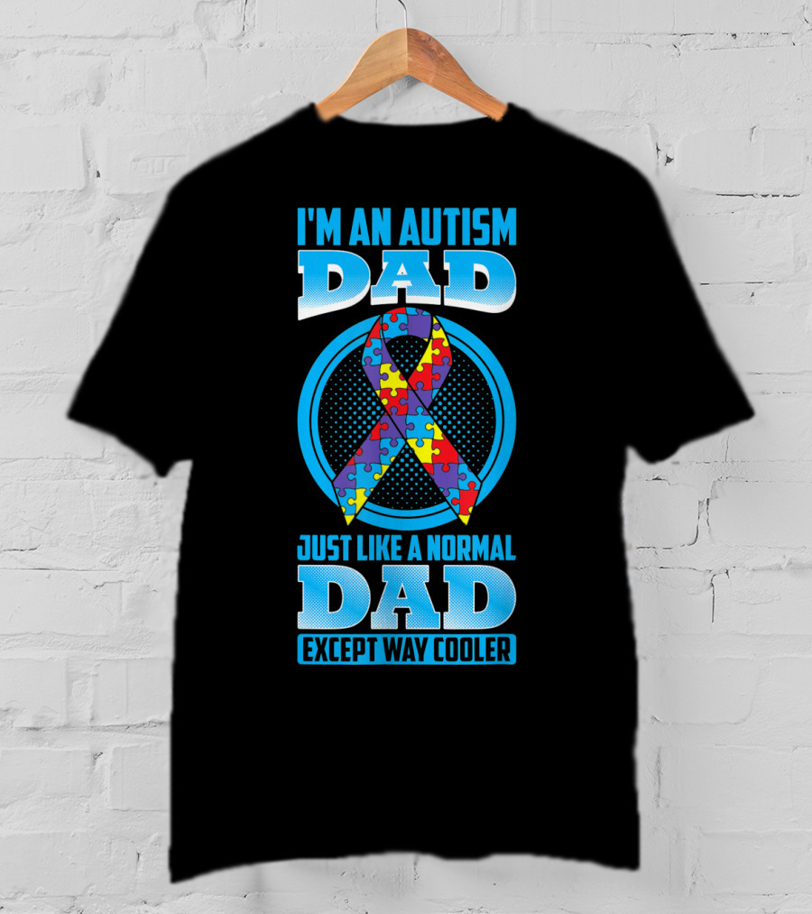 I'm An Autism Dad Puzzle Ribbon Just Like A Normal Dad Except Way Cooler T-Shirt