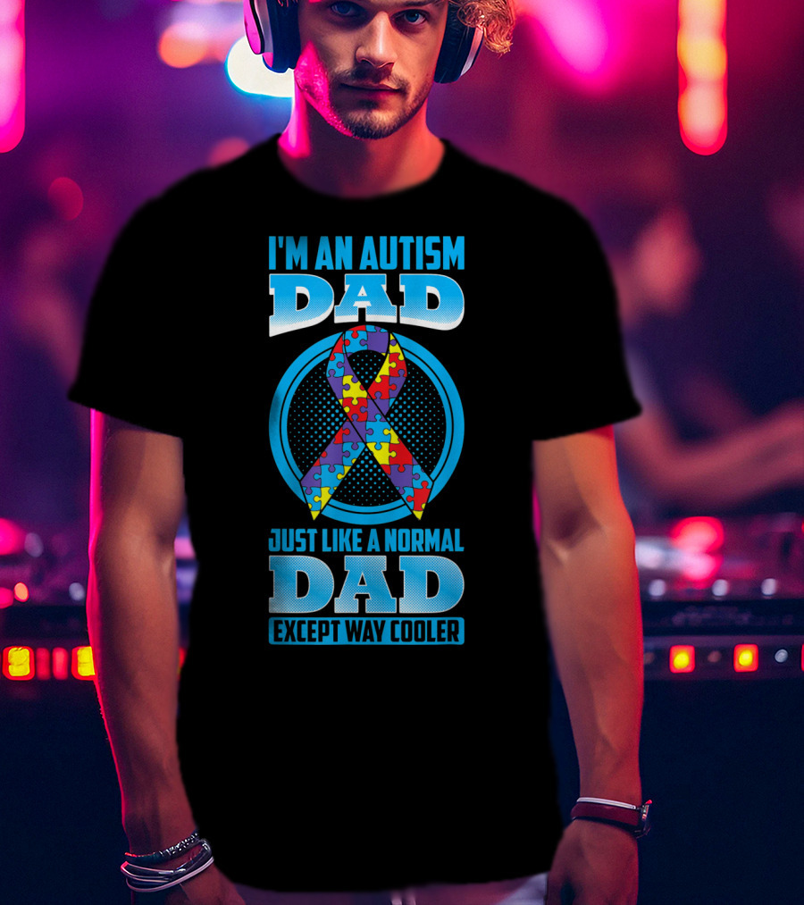 I'm An Autism Dad Puzzle Ribbon Just Like A Normal Dad Except Way Cooler T-Shirt
