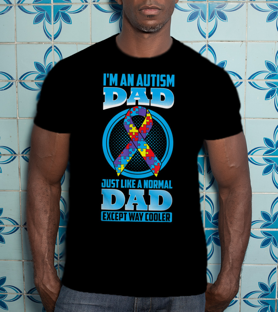 I'm An Autism Dad Puzzle Ribbon Just Like A Normal Dad Except Way Cooler T-Shirt