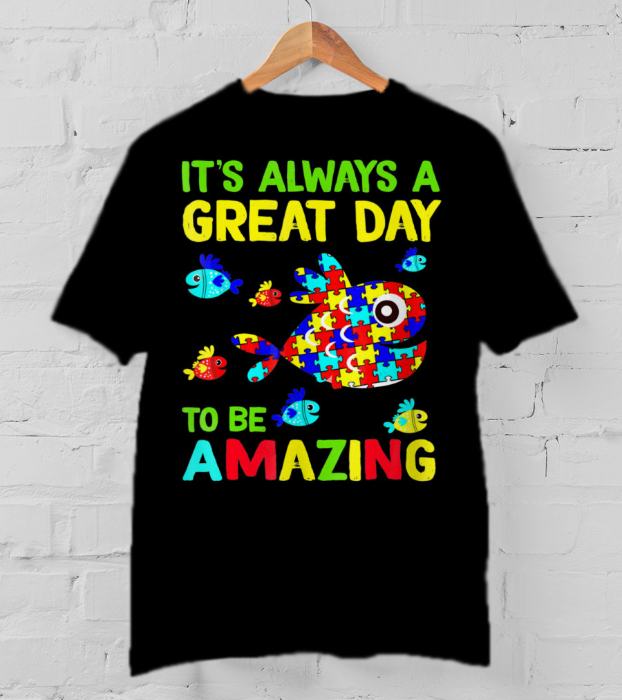 It's Always A Great Day To Be Amazing Autism Awareness T-Shirt