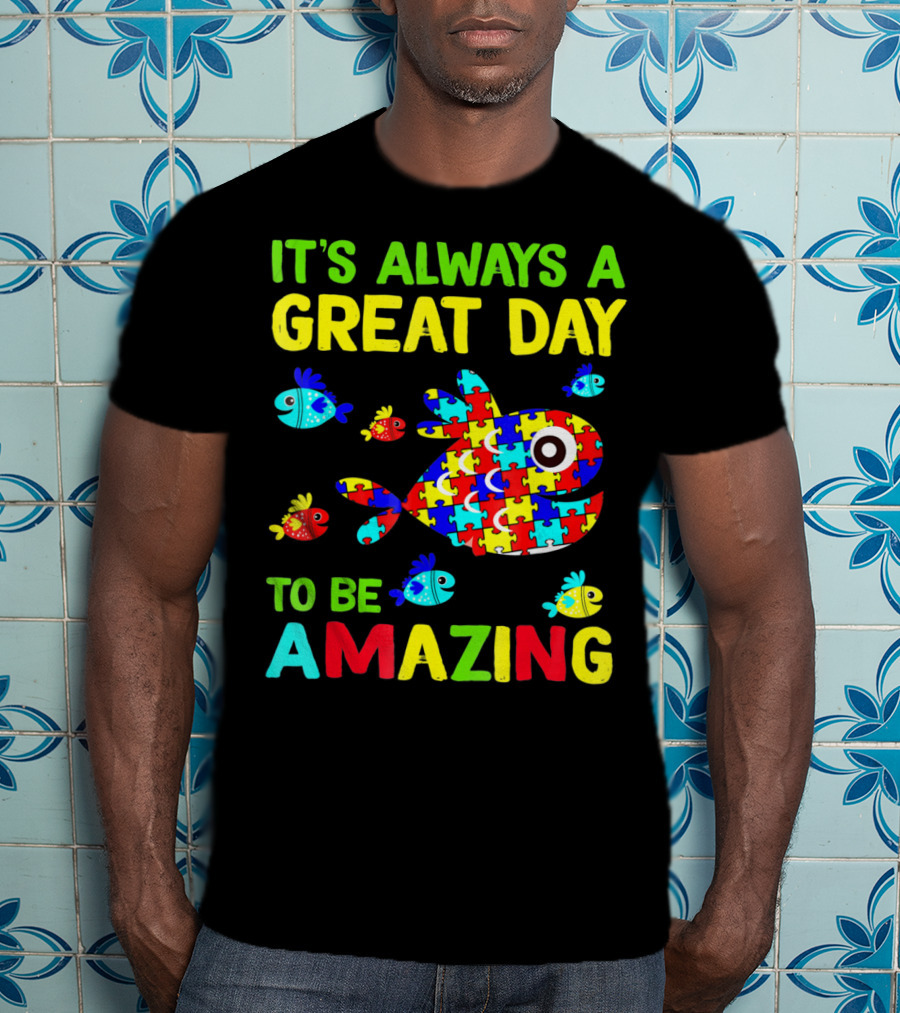 It's Always A Great Day To Be Amazing Autism Awareness T-Shirt