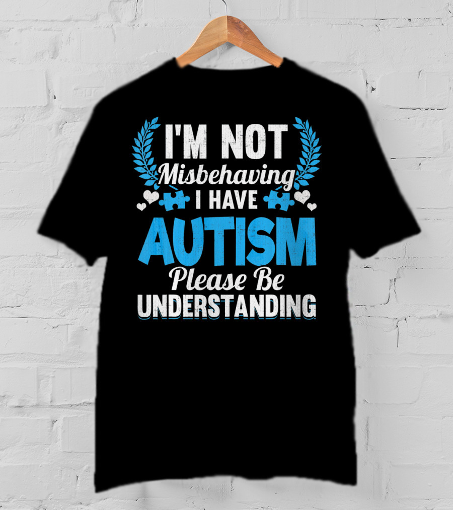 I'm Not Misbehaving I Have Autism Please Be Understanding Puzzle Hearts T-Shirt