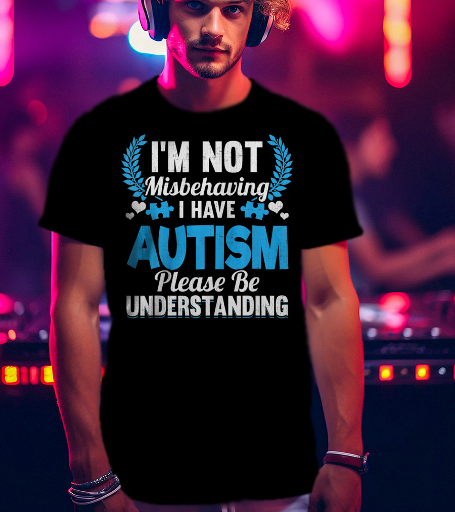 I'm Not Misbehaving I Have Autism Please Be Understanding Puzzle Hearts T-Shirt