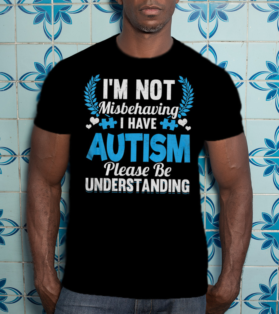 I'm Not Misbehaving I Have Autism Please Be Understanding Puzzle Hearts T-Shirt