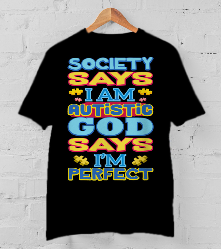 Society Says I Am Autistic God Says I'm Perfect T-Shirt