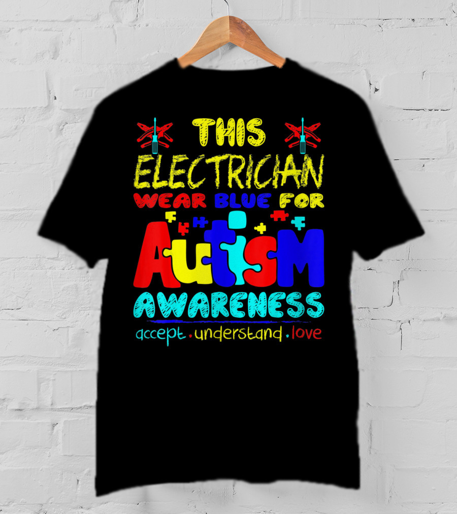 This Electrician Wear Blue For Autism Awareness Accept Understand Love T-Shirt