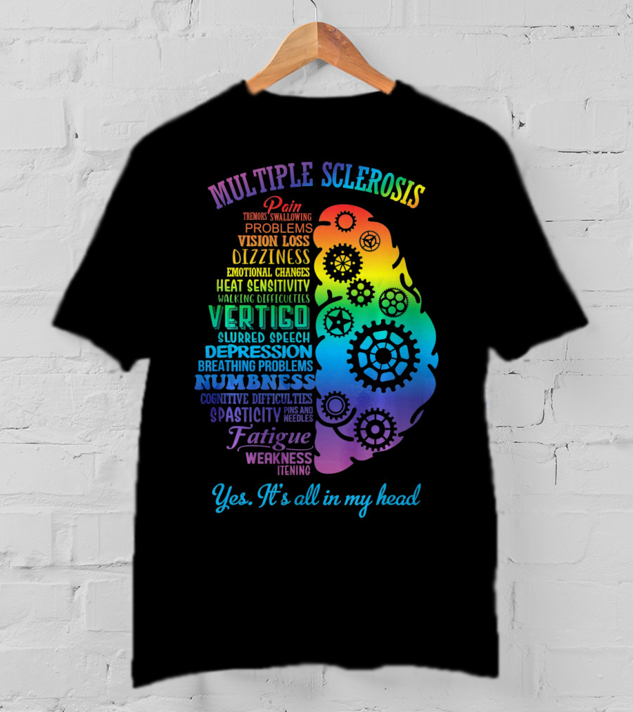 Multiple Sclerosis Awareness Yes It's All In My Head Pain Vision Loss Dizziness Numbness Fatigue T-Shirt