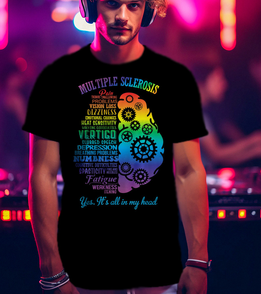 Multiple Sclerosis Awareness Yes It's All In My Head Pain Vision Loss Dizziness Numbness Fatigue T-Shirt