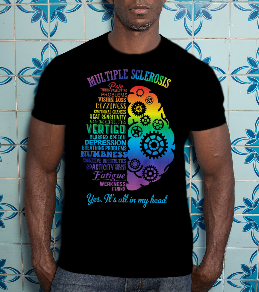 Multiple Sclerosis Awareness Yes It's All In My Head Pain Vision Loss Dizziness Numbness Fatigue T-Shirt