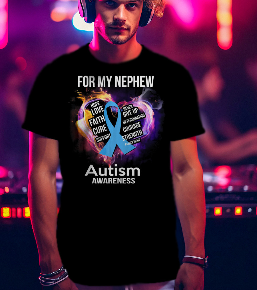 For My Nephew Autism Awareness Hope Love Faith Cure Support Courage Strength T-Shirt