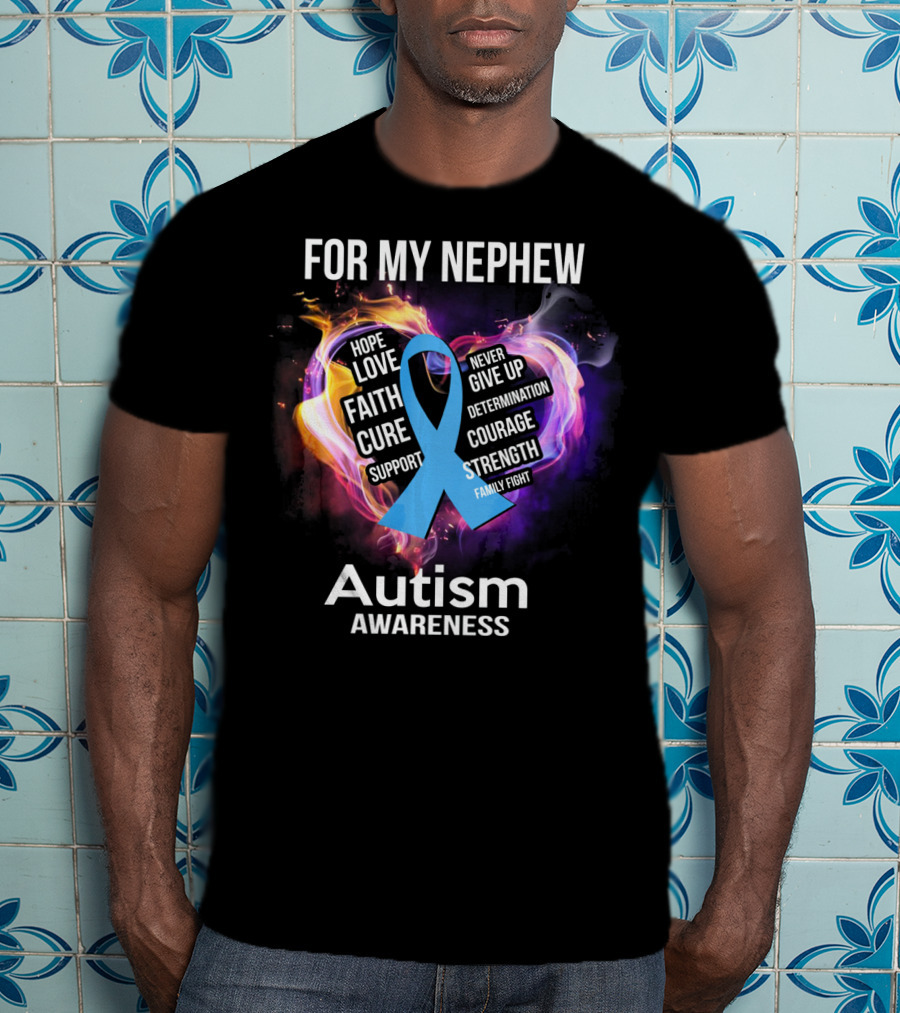For My Nephew Autism Awareness Hope Love Faith Cure Support Courage Strength T-Shirt