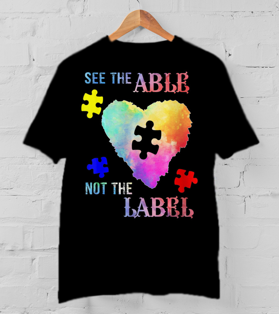 See The Able Not The Label Heart Autism Puzzle Pieces T-Shirt