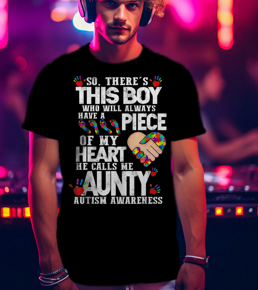 There's This Boy Who Will Always Have A Piece Of My Heart He Calls Me Aunty Autism Awareness T-Shirt