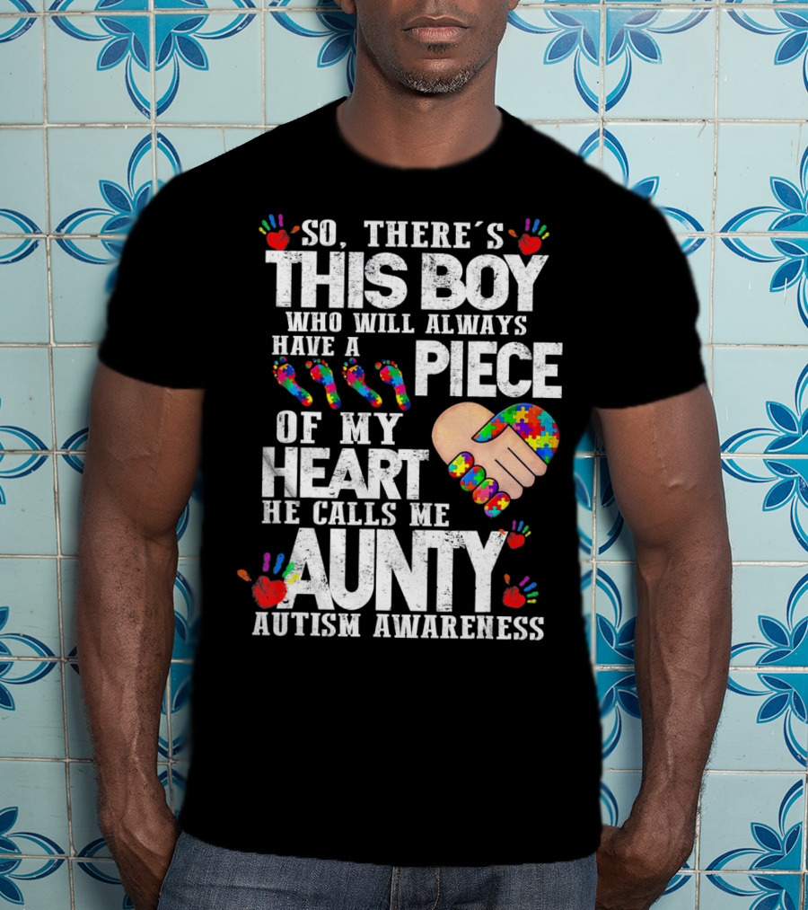 There's This Boy Who Will Always Have A Piece Of My Heart He Calls Me Aunty Autism Awareness T-Shirt