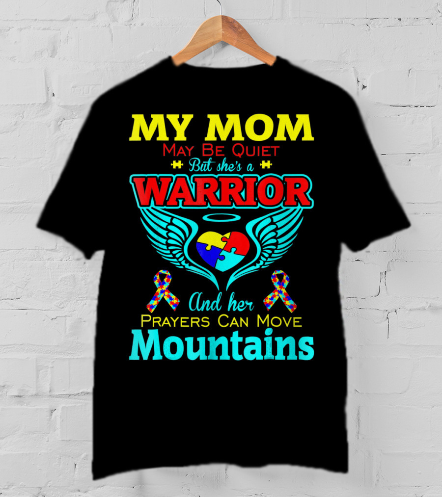 My Mom May Be Quiet But She's A Warrior And Her Prayers Can Move Mountains Autism T-Shirt