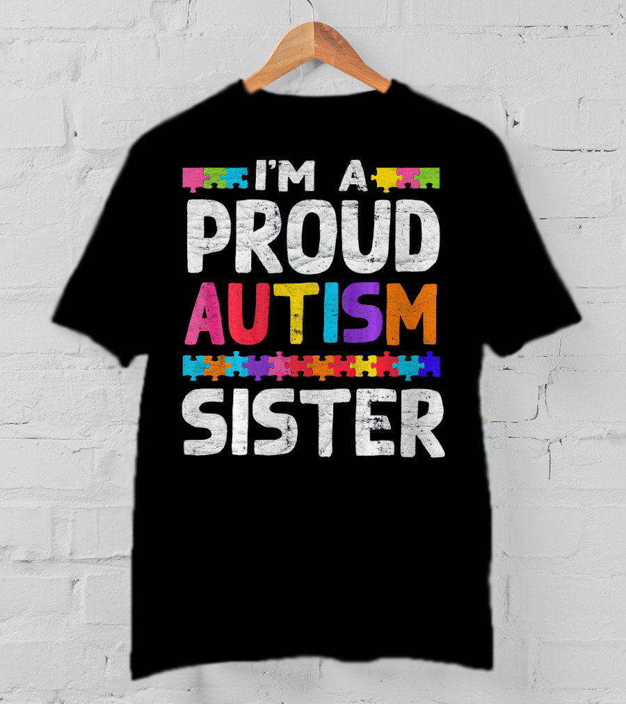 I'm A Proud Autism Sister Autism Awareness Puzzle Pieces T-Shirt